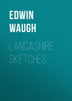 Читать Lancashire Sketches - Edwin Waugh