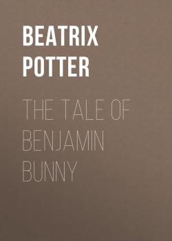 Читать The Tale of Benjamin Bunny - Беатрис Поттер