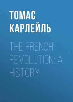 Читать The French Revolution: A History - Томас Карлейль