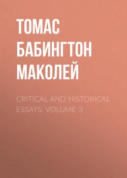 Читать Critical and Historical Essays. Volume 3 - Томас Бабингтон Маколей