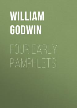 Читать Four Early Pamphlets - William Godwin