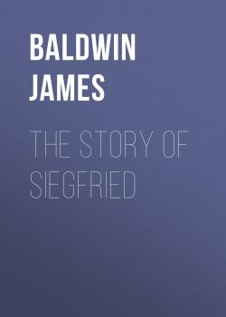 Читать The Story of Siegfried - Baldwin James