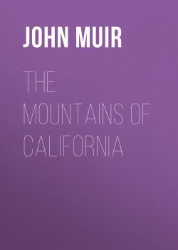 Читать The Mountains of California - John Muir