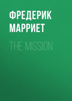 Читать The Mission - Фредерик Марриет