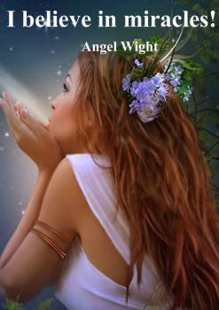 Читать I believe in miracles! - Angel Wight