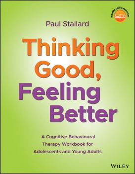 Читать Thinking Good, Feeling Better. A Cognitive Behavioural Therapy Workbook for Adolescents and Young Adults - Paul  Stallard