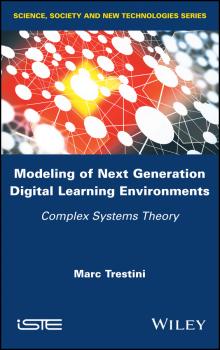 Читать Modeling of Next Generation Digital Learning Environments. Complex Systems Theory - Marc  Trestini