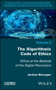 Читать The Algorithmic Code of Ethics. Ethics at the Bedside of the Digital Revolution - Jerome  Beranger
