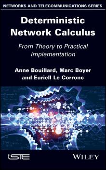 Читать Deterministic Network Calculus. From Theory to Practical Implementation - Anne  Bouillard