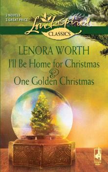 Читать I'll Be Home for Christmas and One Golden Christmas: I'll Be Home For Christmas / One Golden Christmas - Lenora  Worth