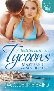 Читать Mediterranean Tycoons: Masterful & Married: Marriage At His Convenience / Aristides' Convenient Wife / The Billionaire's Blackmailed Bride - JACQUELINE  BAIRD