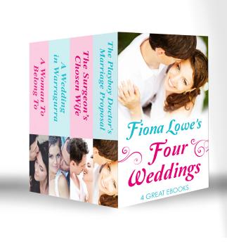 Читать Four Weddings: A Woman To Belong To / A Wedding in Warragurra / The Surgeon's Chosen Wife / The Playboy Doctor's Marriage Proposal - Fiona  Lowe