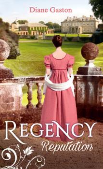 Читать Regency Reputation: A Reputation for Notoriety / A Marriage of Notoriety - Diane  Gaston
