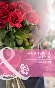 Читать A Man Worth Keeping - Molly  O'Keefe