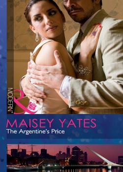 Читать The Argentine's Price - Maisey Yates