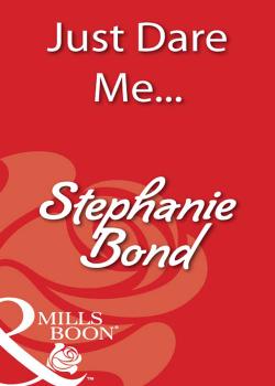 Читать Just Dare Me... - Stephanie  Bond