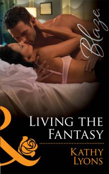Читать Living the Fantasy - Kathy  Lyons