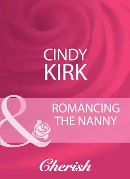 Читать Romancing The Nanny - Cindy  Kirk