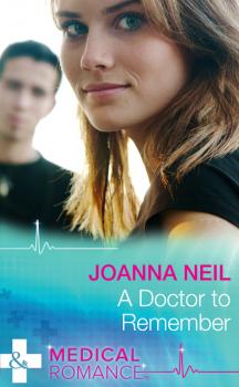 Читать A Doctor to Remember - Joanna  Neil