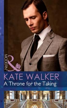 Читать A Throne for the Taking - Kate Walker