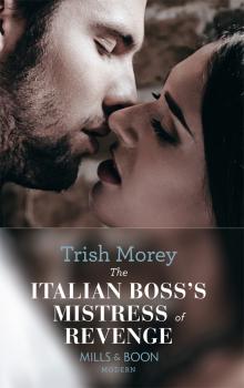 Читать The Italian Boss's Mistress of Revenge - Trish Morey