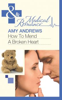 Читать How To Mend A Broken Heart - Amy Andrews