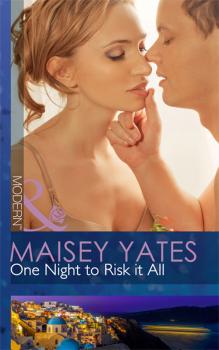 Читать One Night to Risk it All - Maisey Yates