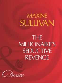 Читать The Millionaire's Seductive Revenge - Maxine Sullivan
