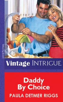Читать Daddy By Choice - Paula Riggs Detmer