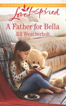 Читать A Father For Bella - Jill  Weatherholt