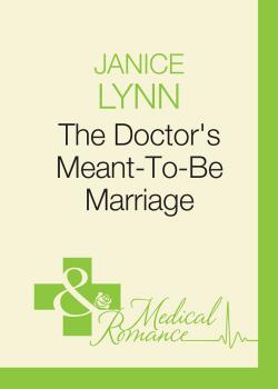 Читать The Doctor's Meant-To-Be Marriage - Janice  Lynn