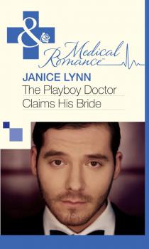 Читать The Playboy Doctor Claims His Bride - Janice  Lynn