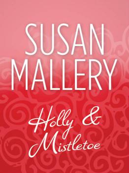 Читать Holly And Mistletoe - Susan  Mallery