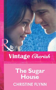 Читать The Sugar House - Christine  Flynn