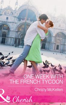 Читать One Week With The French Tycoon - Christy McKellen