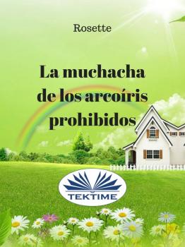 Читать La Muchacha De Los Arcoíris Prohibidos - Rosette