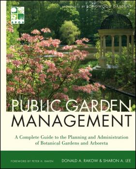 Читать Public Garden Management. A Complete Guide to the Planning and Administration of Botanical Gardens and Arboreta - Donald  Rakow