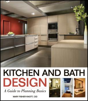 Читать Kitchen and Bath Design. A Guide to Planning Basics - Mary Knott Fisher