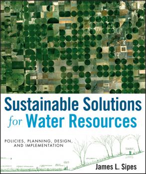 Читать Sustainable Solutions for Water Resources. Policies, Planning, Design, and Implementation - James Sipes L.