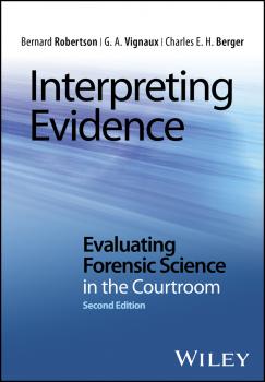 Читать Interpreting Evidence. Evaluating Forensic Science in the Courtroom - Bernard  Robertson