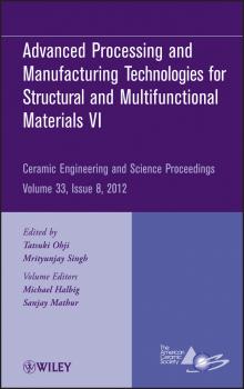 Читать Advanced Processing and Manufacturing Technologiesfor Structural and Multifunctional Materials VI - Mrityunjay  Singh