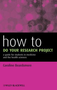 Читать How to Do Your Research Project. A Guide for Students in Medicine and The Health Sciences - Caroline  Beardsmore