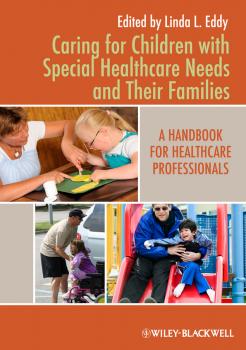 Читать Caring for Children with Special Healthcare Needs and Their Families. A Handbook for Healthcare Professionals - Linda Eddy L.