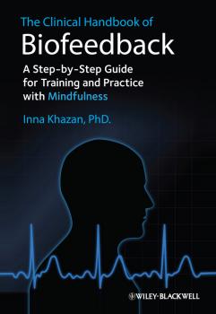 Читать The Clinical Handbook of Biofeedback. A Step-by-Step Guide for Training and Practice with Mindfulness - Inna Khazan Z.