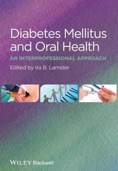 Читать Diabetes Mellitus and Oral Health. An Interprofessional Approach - Ira Lamster B.