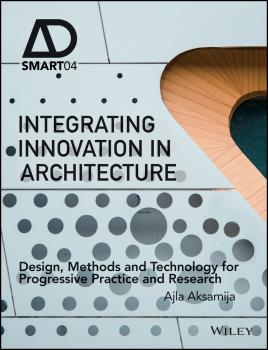 Читать Integrating Innovation in Architecture. Design, Methods and Technology for Progressive Practice and Research - Ajla  Aksamija