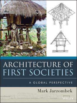 Читать Architecture of First Societies. A Global Perspective - Mark M. Jarzombek