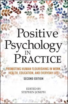 Читать Positive Psychology in Practice. Promoting Human Flourishing in Work, Health, Education, and Everyday Life - Stephen  Joseph