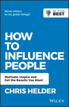 Читать How to Influence People. Motivate, Inspire and Get the Results You Want - Chris  Helder
