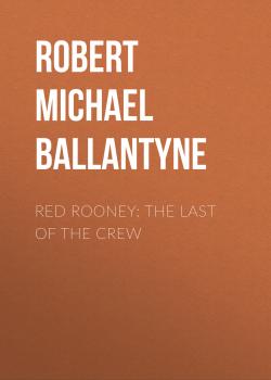 Читать Red Rooney: The Last of the Crew - Robert Michael Ballantyne